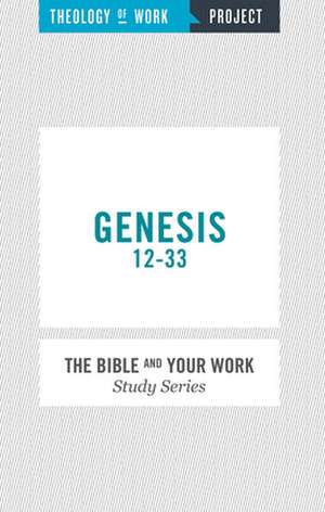 Genesis 12-33: Lessons on Business, Faith and Calling from the Life of Joseph de Theology of Work Project