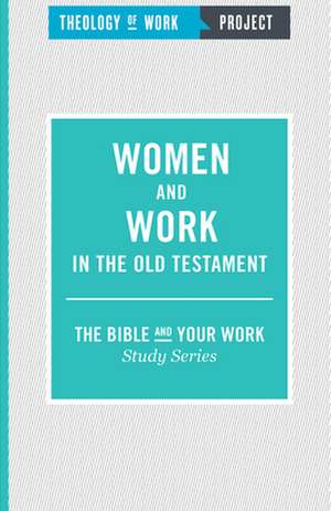 Women and Work in the Old Testament de Theology of Work Project