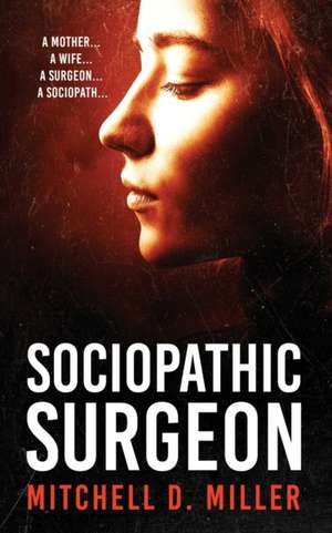 Sociopathic Surgeon de Mitchell D Miller