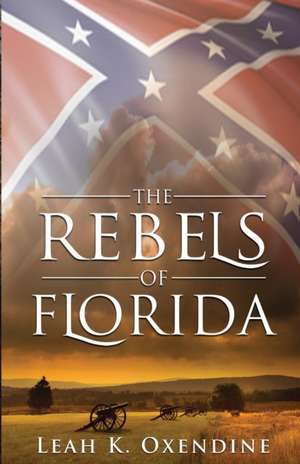 The Rebels of Florida de Leah K. Oxendine