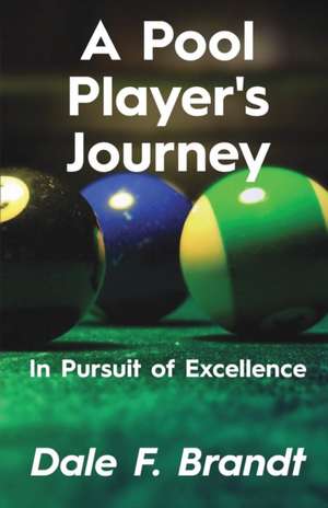 A Pool Player's Journey de Brandt, Dale F.