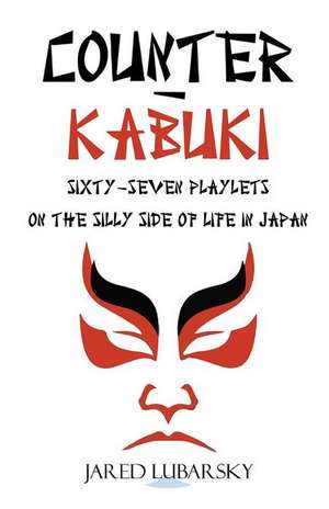 Counter-Kabuki: Sixty-Seven Playlets on the Silly Side of Life in Japan de Jared Lubarsky