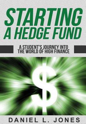 Starting a Hedge Fund de Daniel L. Jones