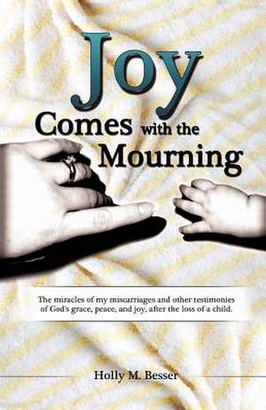 Joy Comes with the Mourning de Holly M. Besser