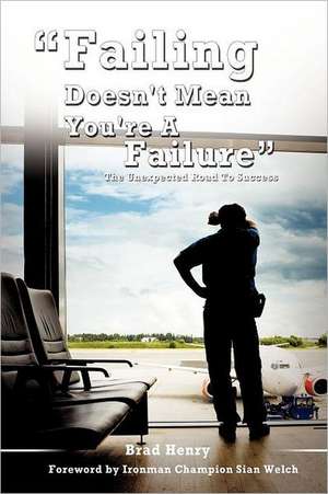 Failing Doesn't Mean You're a Failure de Brad Henry