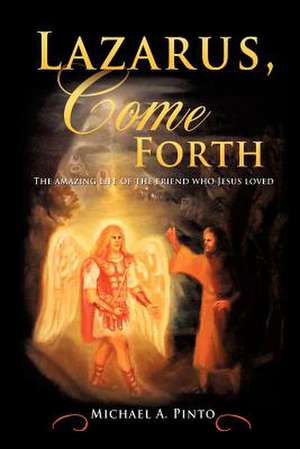 Lazarus, Come Forth de Michael A. Pinto