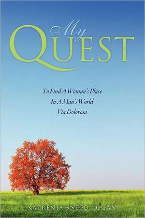 My Quest to Find a Woman's Place in a Man's World Via Dolorosa de Katrenia Sneed Logan