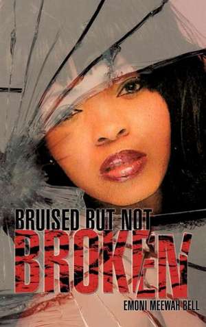 Bruised But Not Broken de Emoni Meewah Bell