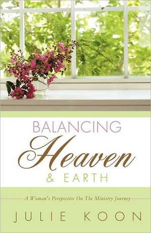 Balancing Heaven and Earth de Julie Koon