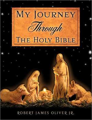 My Journey Through the Holy Bible de Robert James Oliver Jr