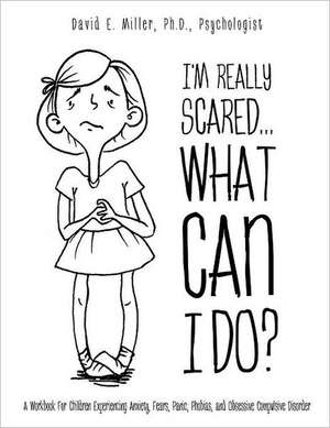 I'm Really Scared...What Can I Do? de Psychologist David E. Miller