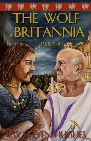 The Wolf of Britannia Part II de Jess Steven Hughes