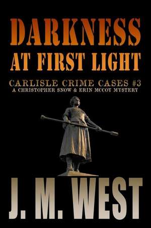 Darkness at First Light: A Christopher Snow & Erin McCoy Mystery de JM WEST