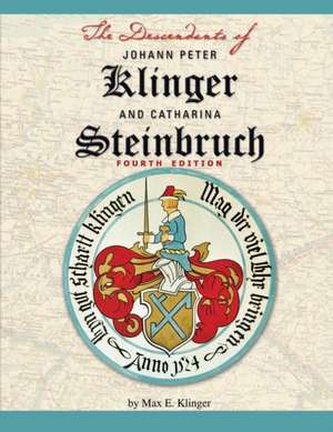 The Descendants of Johann Peter Klinger and Catharina Steinbruch de Max E Klinger