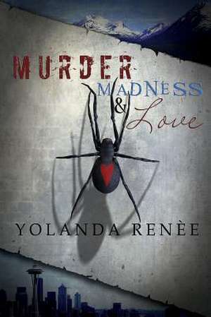 Murder, Madness & Love de Yolanda Renee