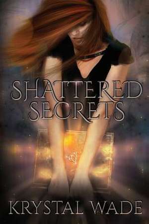 Shattered Secrets de Krystal Wade