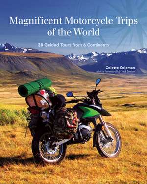 Magnificent Motorcycle Trips of the World de Colette Coleman