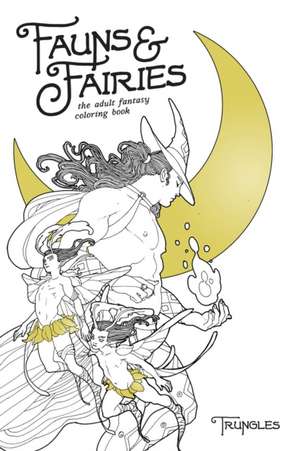 Fauns & Fairies: The Adult Fantasy Coloring Book de Trungles