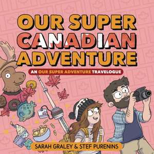 Our Super Canadian Adventure: An Our Super Adventure Travelogue de Sarah Graley