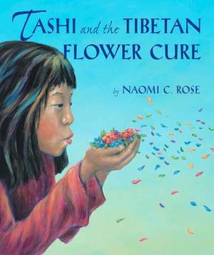 Tashi and the Tibetan Flower Cure de Naomi C. Rose