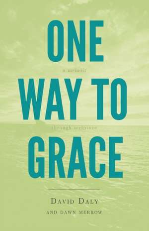 One Way to Grace: A Memoir Through Scripture de David Daly