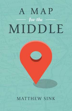 A Map for the Middle de Matthew Sink