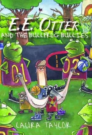 E.E. Otter and the Bullfrog Bullies de Laura Taylor