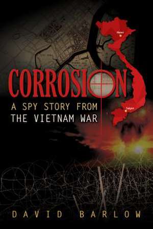 Corrosion: A Spy Story from the Vietnam War de David Barlow