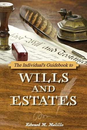 The Individual's Guidebook to Wills and Estates de Edward M. Melillo