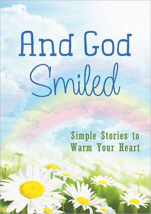 And God Smiled: Simple Stories to Warm Your Heart de Barbour Publishing