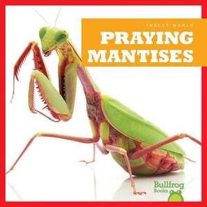 Praying Mantises de Mari C. Schuh