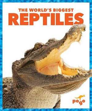 The World's Biggest Reptiles de Mari C. Schuh