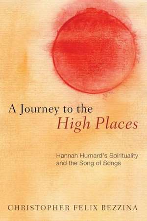 A Journey to the High Places: Hannah Hurnard's Spirituality and the Song of Songs de Christopher Felix Bezzina