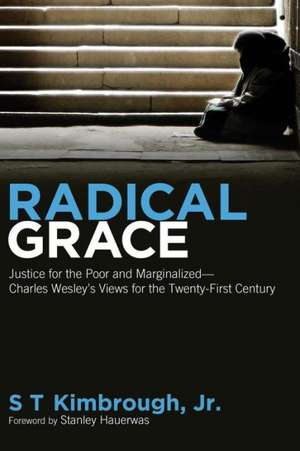 Radical Grace: Charles Wesley's Views for the Twenty-First Century de S. T. Jr. Kimbrough