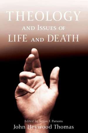 Theology and Issues of Life and Death de John Heywood Thomas