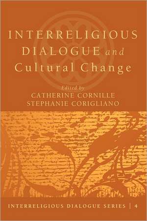 Interreligious Dialogue and Cultural Change de Catherine Cornille