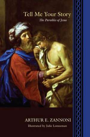 Tell Me Your Story: The Parables of Jesus de Arthur E. Zannoni