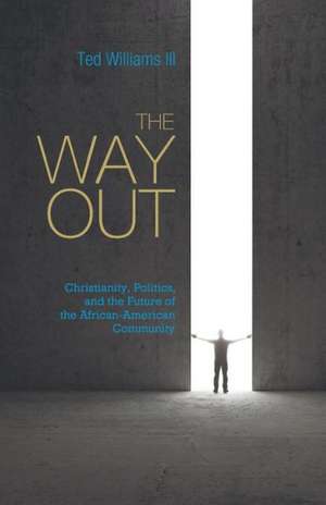 The Way Out: Christianity, Politics, and the Future of the African-American Community de Ted A. Loomis