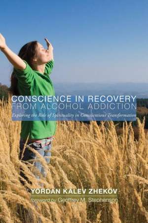 Conscience in Recovery from Alcohol Addiction: Exploring the Role of Spirituality in Conscientious Transformation de Yordan Kalev Zhekov