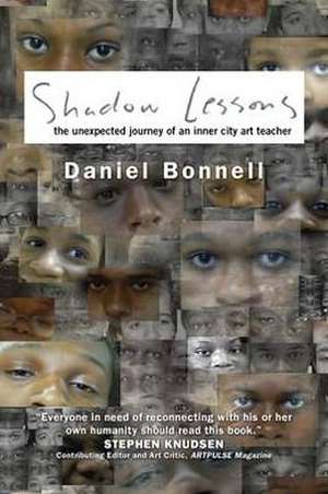 Shadow Lessons: The Unexpected Journey of an Inner City Art Teacher de Daniel Bonnell