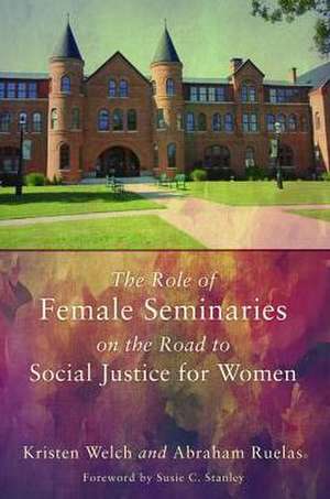 The Role of Female Seminaries on the Road to Social Justice for Women de Kristen Welch