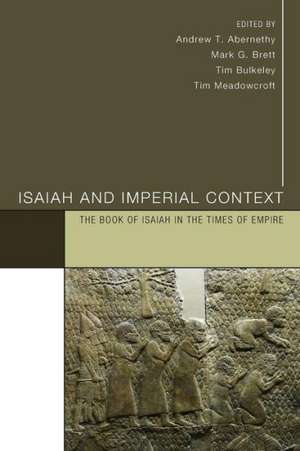 Isaiah and Imperial Context: The Book of Isaiah in the Times of Empire de Andrew T. Abernethy