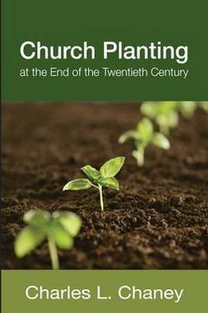 Church Planting at the End of the Twentieth Century de Charles L. Chaney