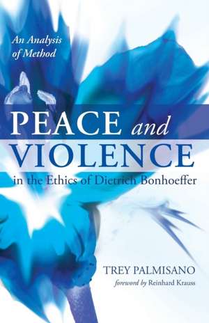 Peace and Violence in the Ethics of Dietrich Bonhoeffer de Trey Palmisano