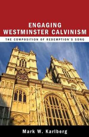 Engaging Westminster Calvinism: The Composition of Redemption's Song de Mark W. Karlberg