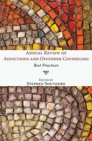 Annual Review of Addictions and Offender Counseling: Best Practices de Stephen Southern