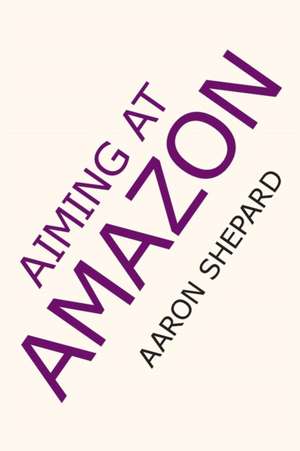 Aiming at Amazon de Aaron Shepard