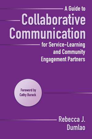 A Guide to Collaborative Communication for Service-Learning and Community Engagement Partners de Rebecca Dumlao