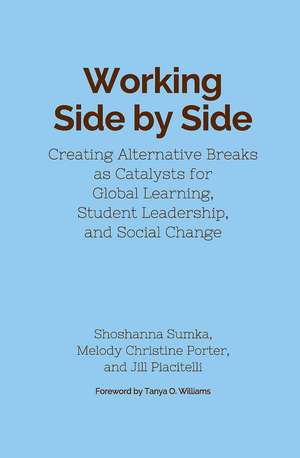Working Side by Side: Creating Alternative Breaks as Catalysts for Global Learning, Student Leadership, and Social Change de Shoshanna Sumka