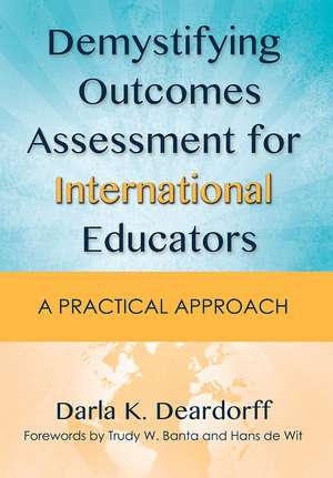 Demystifying Outcomes Assessment for International Educators: A Practical Approach de Darla K. Deardorff